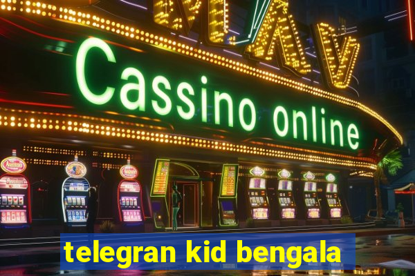 telegran kid bengala